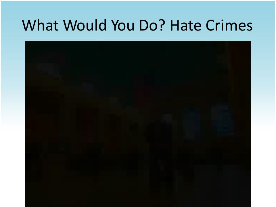 What Would You Do Hate Crimes