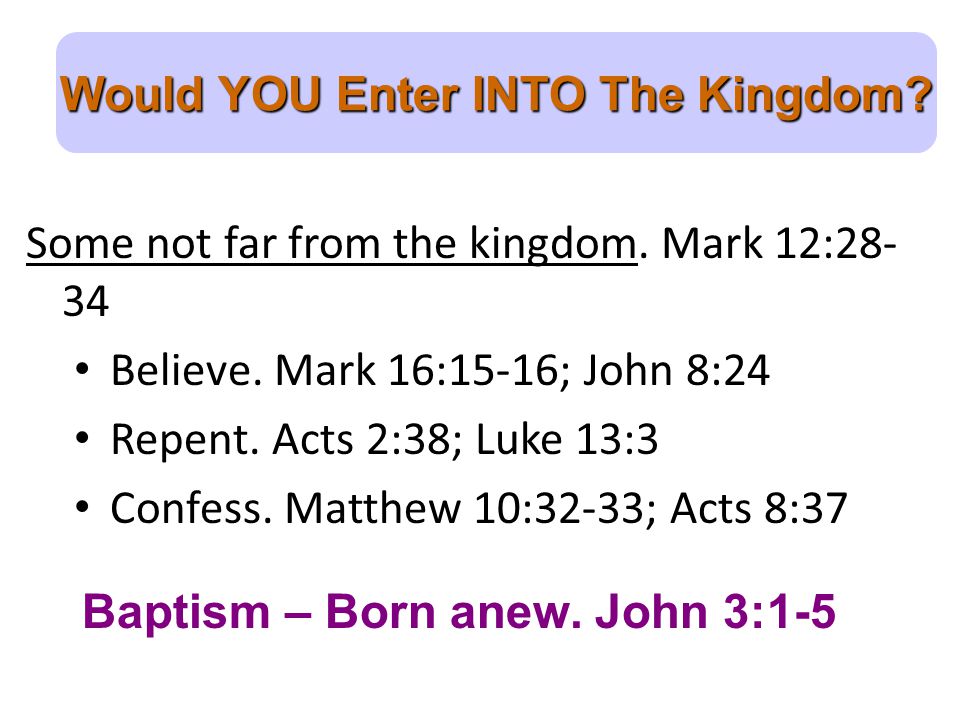 Would YOU Enter INTO The Kingdom. Baptism – Born anew.