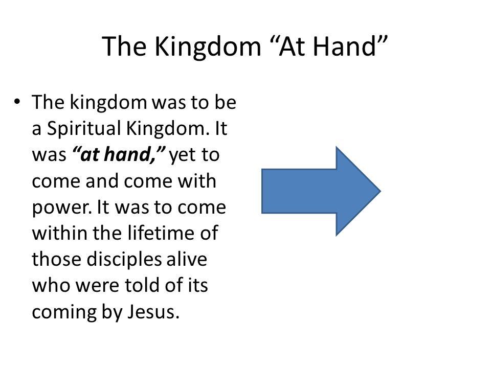 The Kingdom At Hand The kingdom was to be a Spiritual Kingdom.