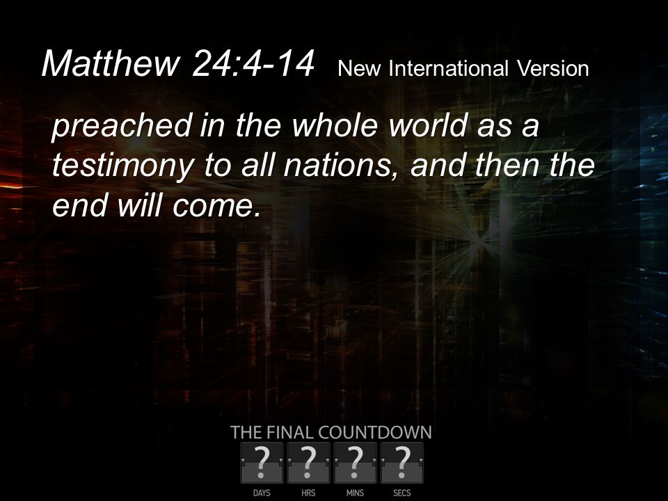Matthew 24:4-14 New International Version preached in the whole world as a testimony to all nations, and then the end will come.