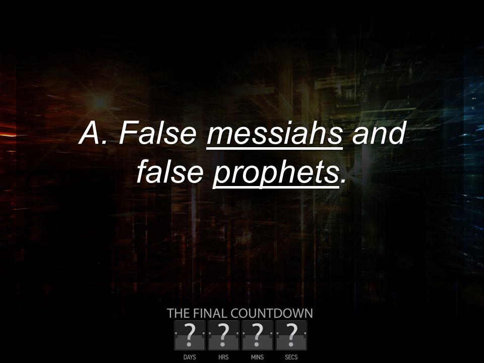 A. False messiahs and false prophets.
