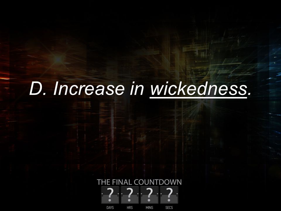 D. Increase in wickedness.