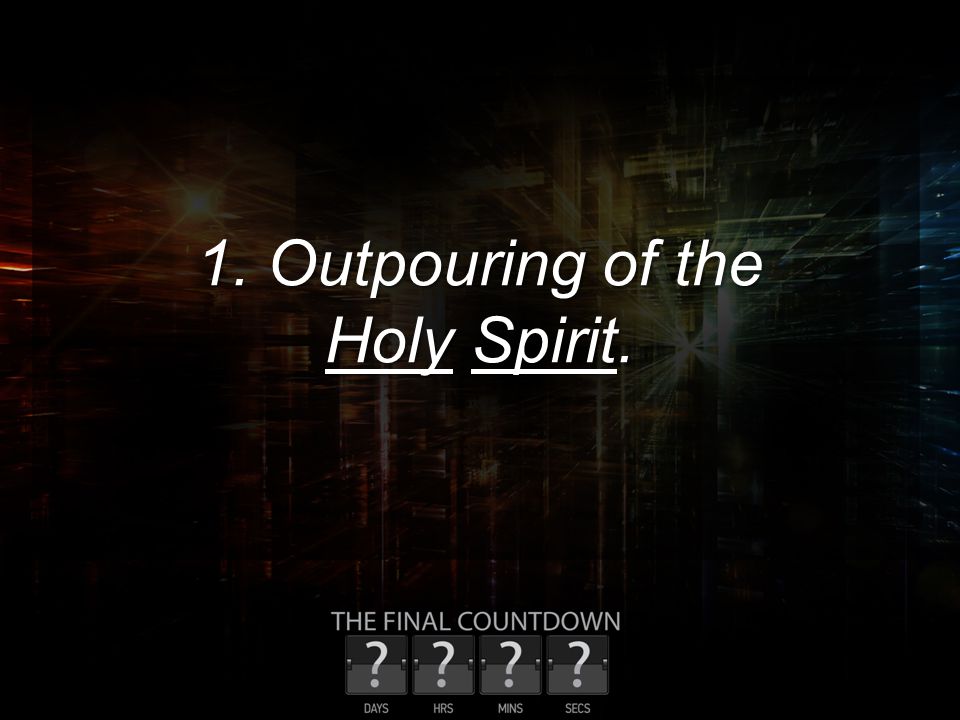 1. Outpouring of the Holy Spirit.
