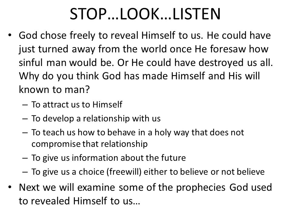 STOP…LOOK…LISTEN God chose freely to reveal Himself to us.
