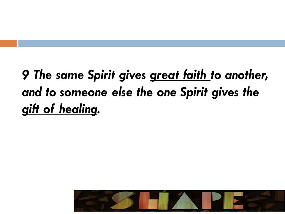 9 The same Spirit gives great faith to another, and to someone else the one Spirit gives the gift of healing.