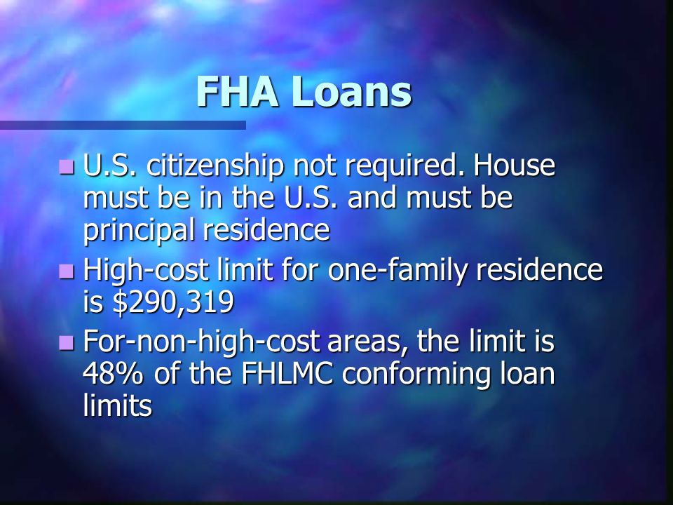FHA Loans U.S. citizenship not required. House must be in the U.S.