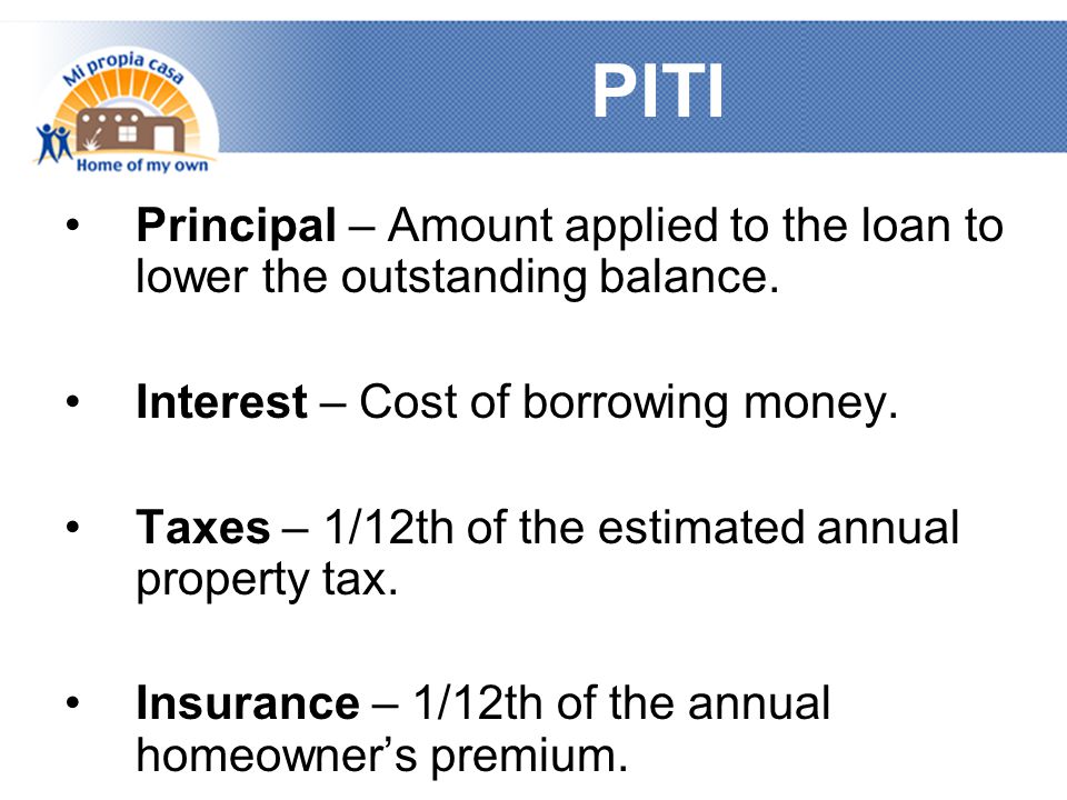 PITI Principal – Amount applied to the loan to lower the outstanding balance.