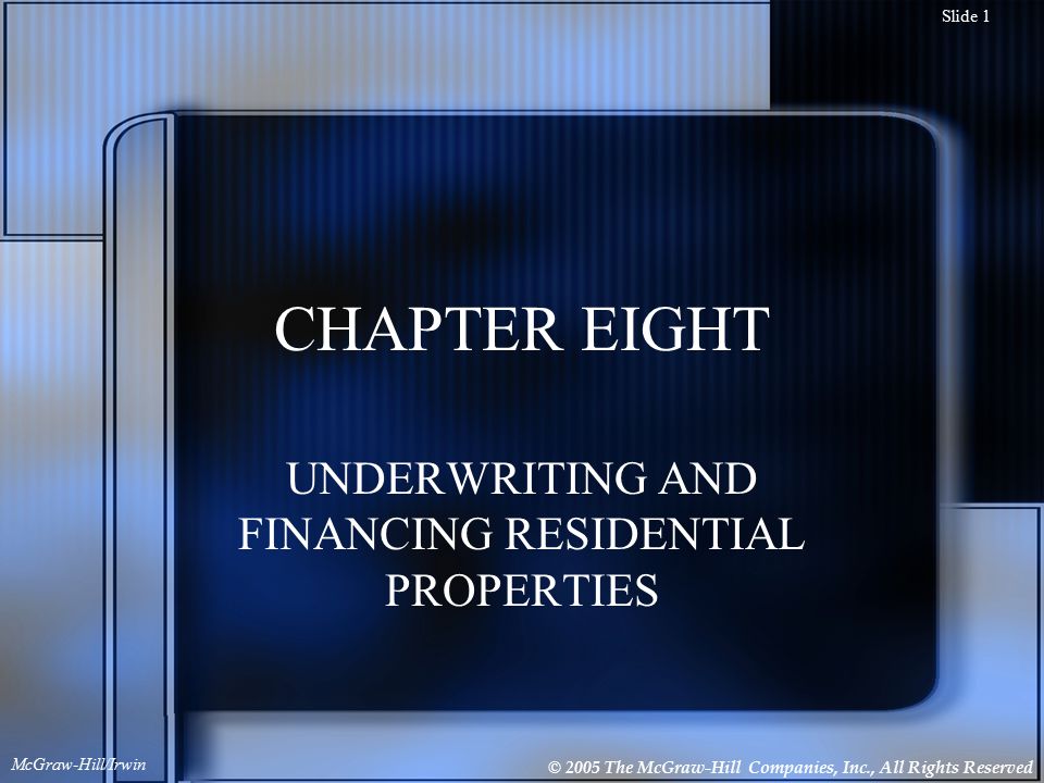 © 2005 The McGraw-Hill Companies, Inc., All Rights Reserved McGraw-Hill/Irwin Slide 1 CHAPTER EIGHT UNDERWRITING AND FINANCING RESIDENTIAL PROPERTIES