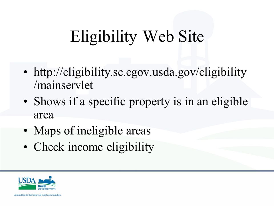 Eligibility Web Site   /mainservlet Shows if a specific property is in an eligible area Maps of ineligible areas Check income eligibility
