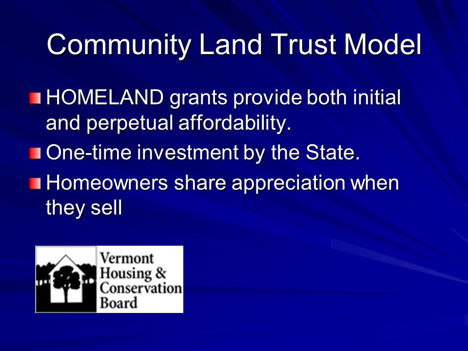 Community Land Trust Model HOMELAND grants provide both initial and perpetual affordability.