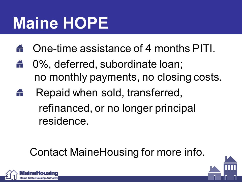 Maine HOPE One-time assistance of 4 months PITI.