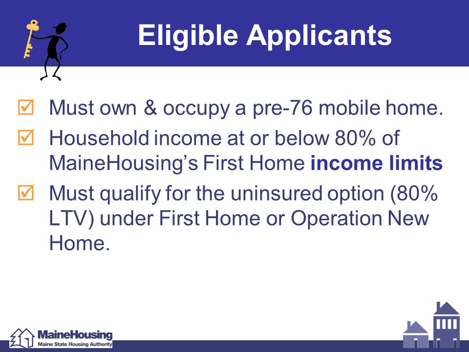 Eligible Applicants  Must own & occupy a pre-76 mobile home.