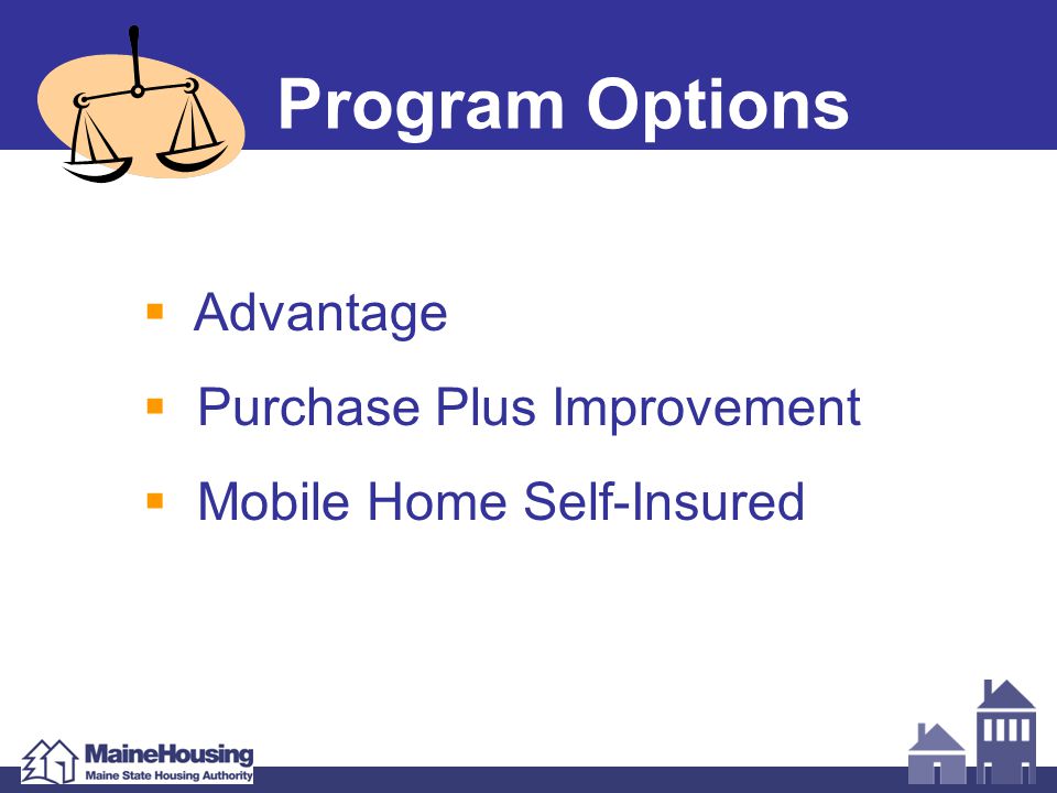 Program Options  Advantage  Purchase Plus Improvement  Mobile Home Self-Insured