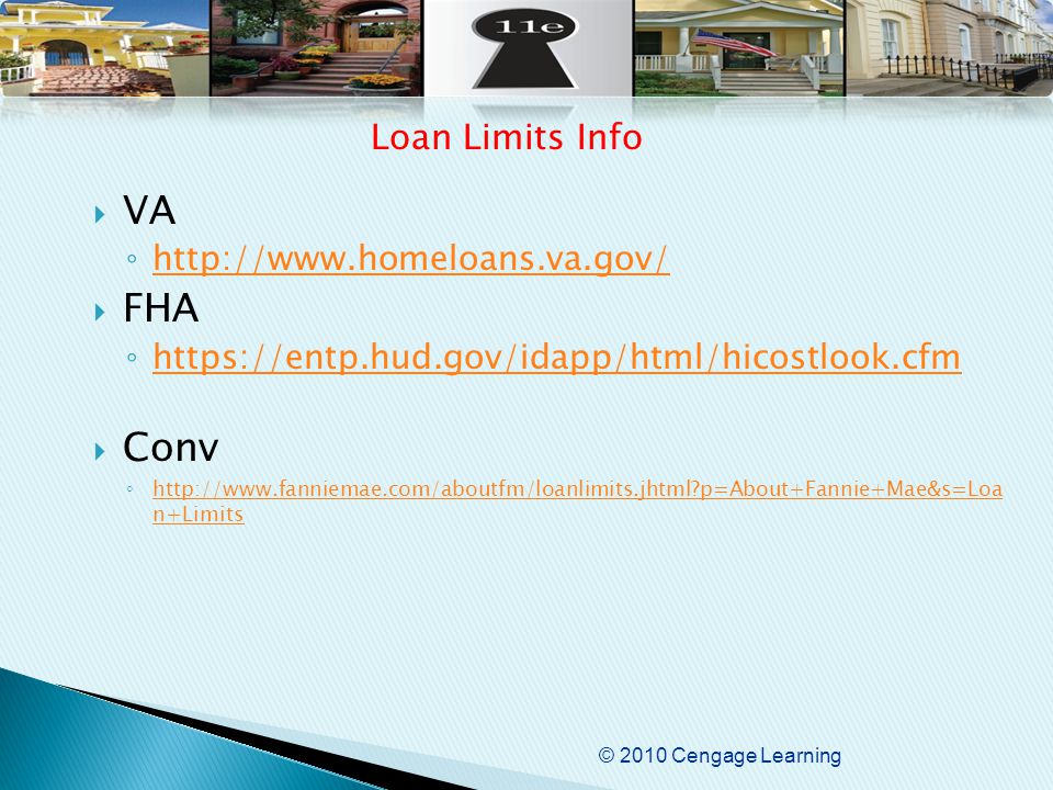 © 2010 Cengage Learning  VA ◦      FHA ◦      Conv ◦   p=About+Fannie+Mae&s=Loa n+Limits   p=About+Fannie+Mae&s=Loa n+Limits Loan Limits Info