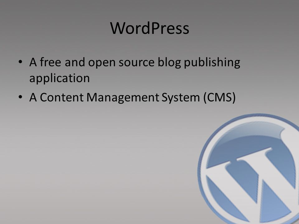 WordPress A free and open source blog publishing application A Content Management System (CMS)