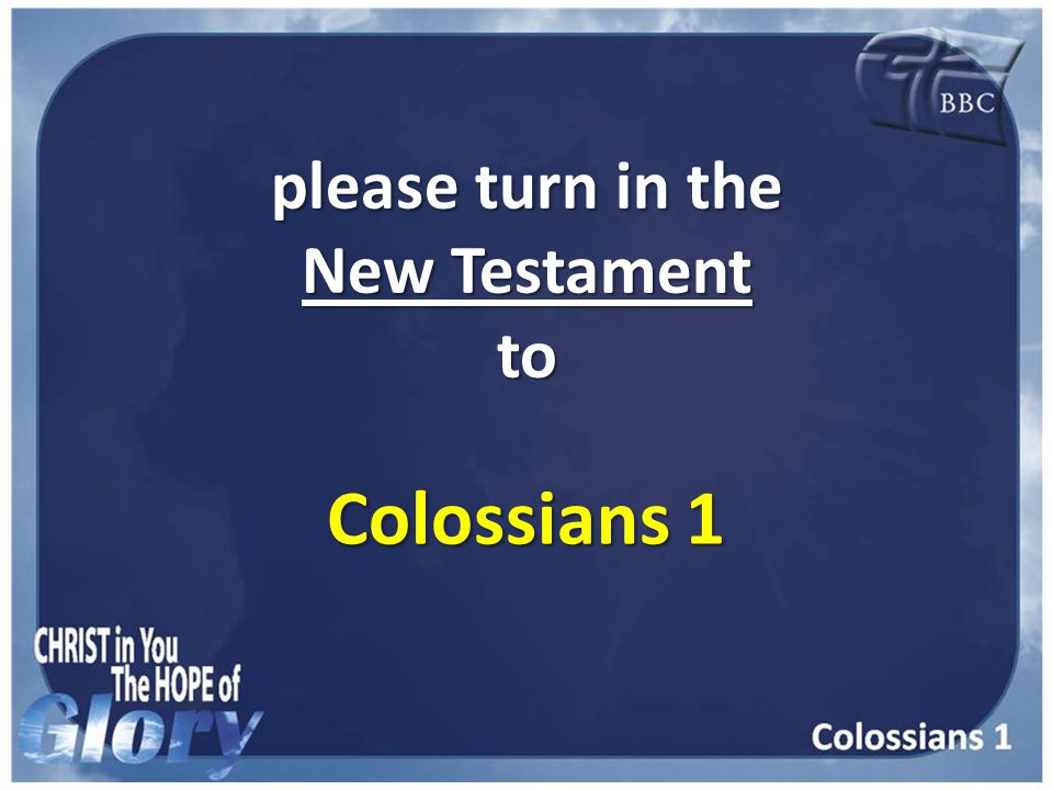please turn in the New Testament to Colossians 1