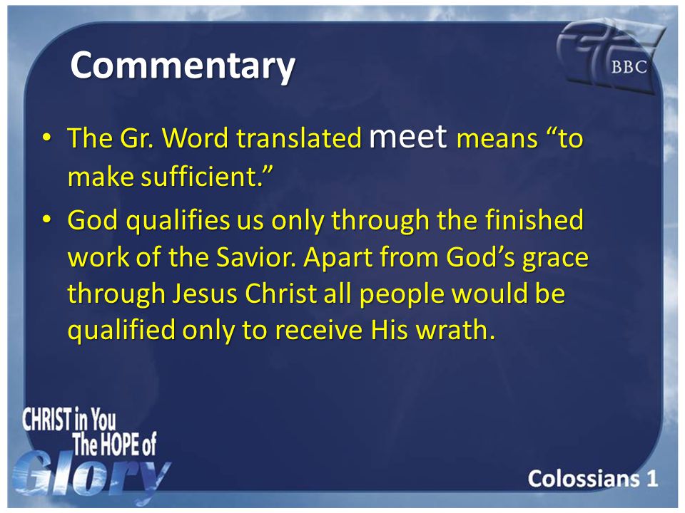 Commentary The Gr. Word translated meet means to make sufficient. The Gr.