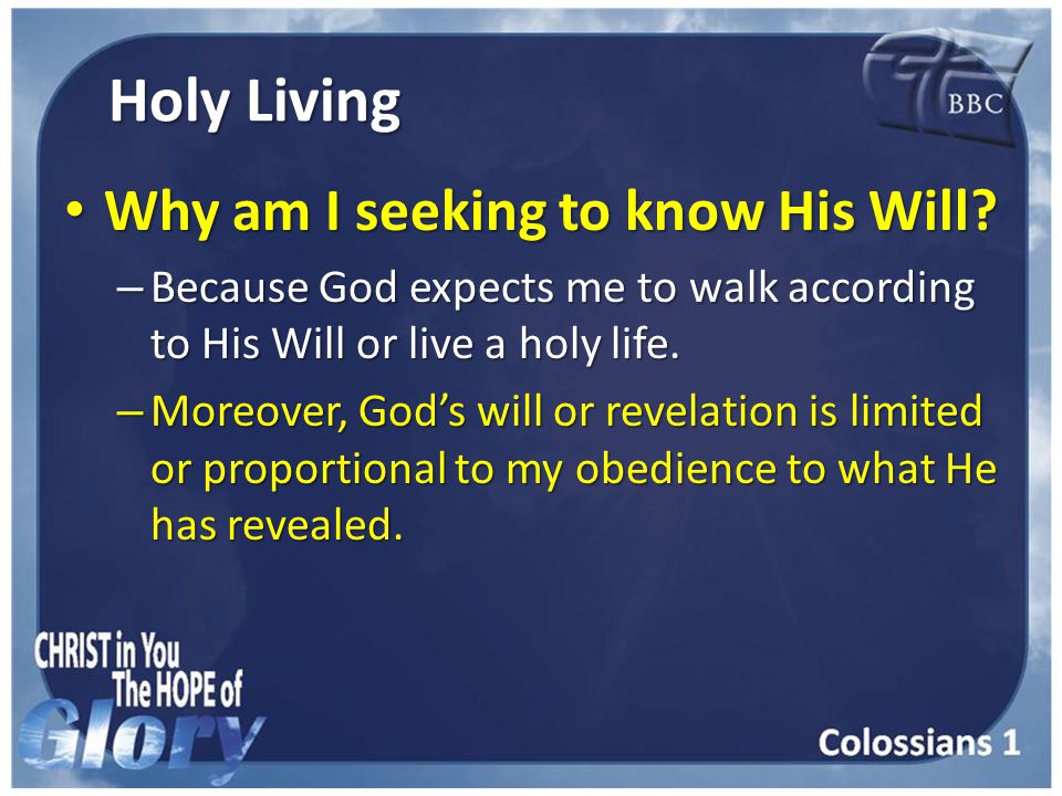 Holy Living Why am I seeking to know His Will. Why am I seeking to know His Will.