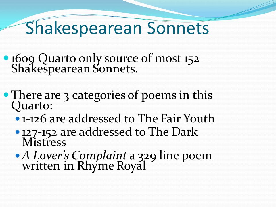 Shakespearean Sonnets 1609 Quarto only source of most 152 Shakespearean Sonnets.
