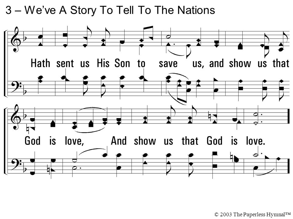 3 – We’ve A Story To Tell To The Nations © 2003 The Paperless Hymnal™