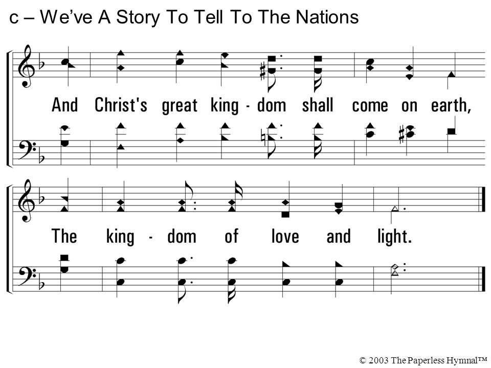 c – We’ve A Story To Tell To The Nations © 2003 The Paperless Hymnal™
