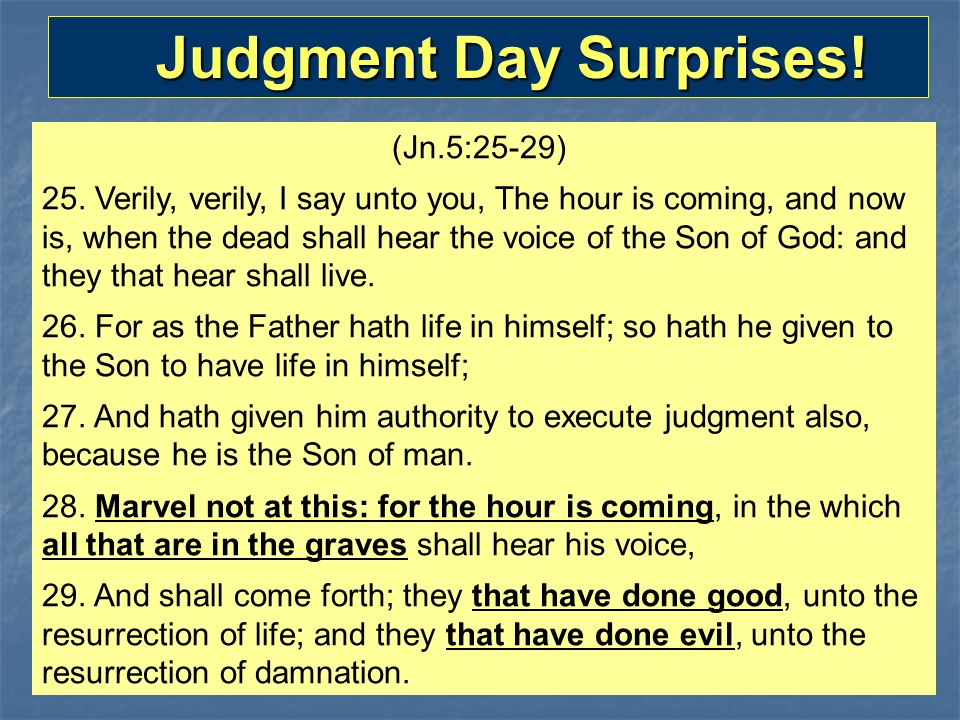 Judgment Day Surprises. Judgment Day Surprises. (Jn.5:25-29) 25.