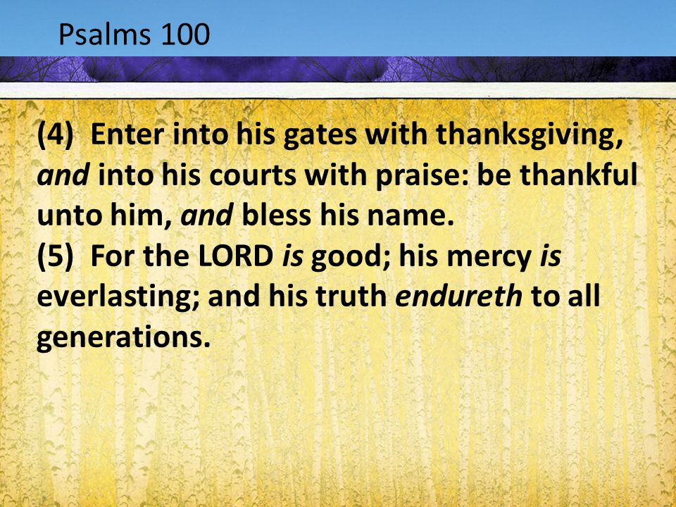Acts 1:9-12 Psalms 100 (4) Enter into his gates with thanksgiving, and into his courts with praise: be thankful unto him, and bless his name.