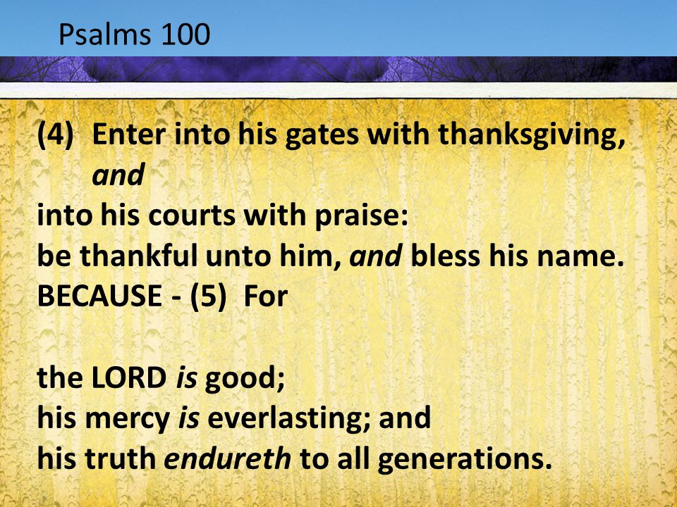 Acts 1:9-12 Psalms 100 (4)Enter into his gates with thanksgiving, and into his courts with praise: be thankful unto him, and bless his name.