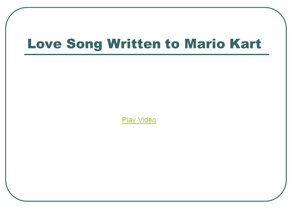 Love Song Written to Mario Kart Play Video