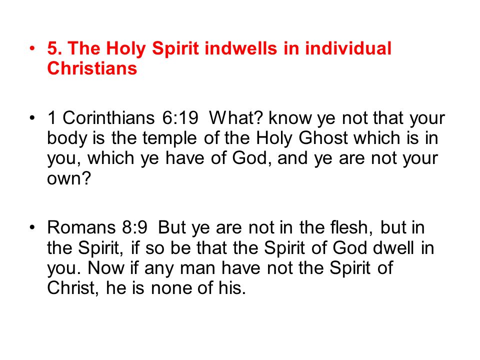 5. The Holy Spirit indwells in individual Christians 1 Corinthians 6:19 What.
