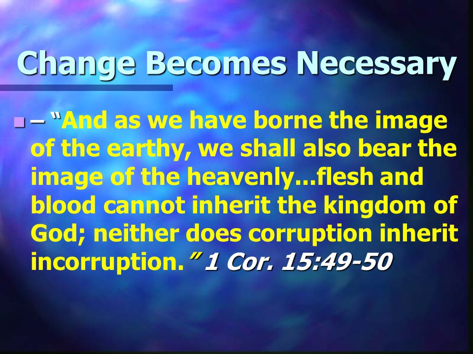 Change Becomes Necessary – 1 Cor.
