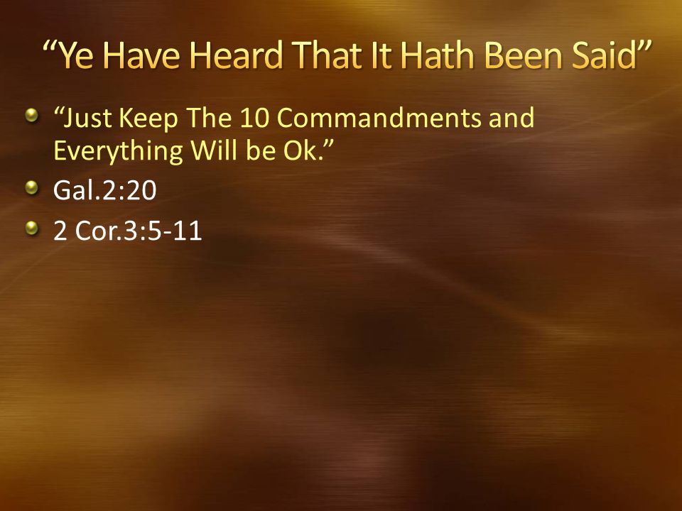 Just Keep The 10 Commandments and Everything Will be Ok. Gal.2:20 2 Cor.3:5-11