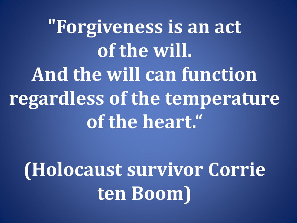 Forgiveness is an act of the will.