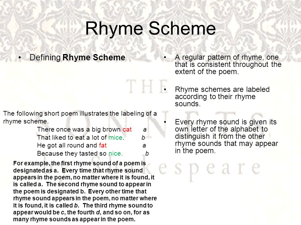 Rhyme Scheme Defining Rhyme Scheme A regular pattern of rhyme, one that is consistent throughout the extent of the poem.