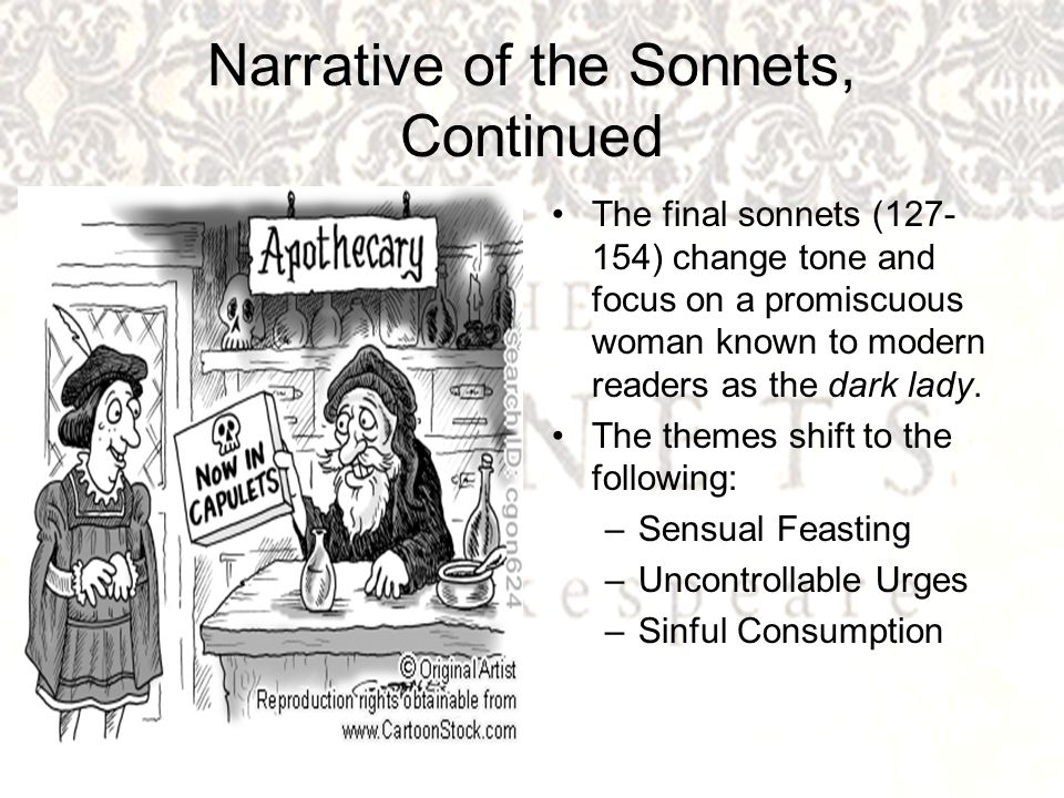 Narrative of the Sonnets, Continued The final sonnets ( ) change tone and focus on a promiscuous woman known to modern readers as the dark lady.