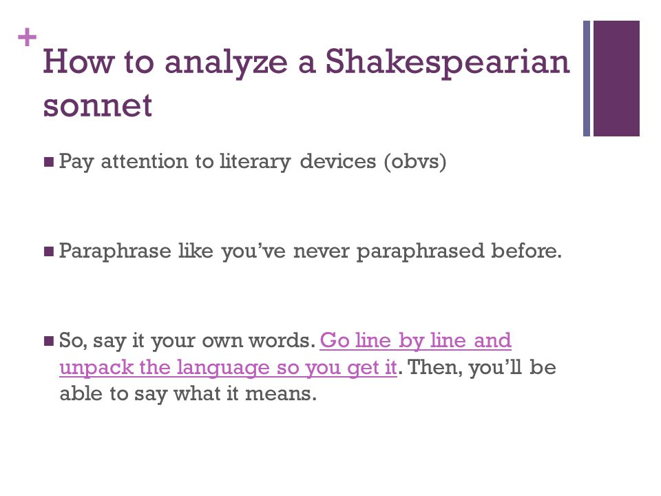 + How to analyze a Shakespearian sonnet Pay attention to literary devices (obvs) Paraphrase like you’ve never paraphrased before.