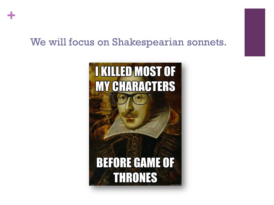 + We will focus on Shakespearian sonnets.