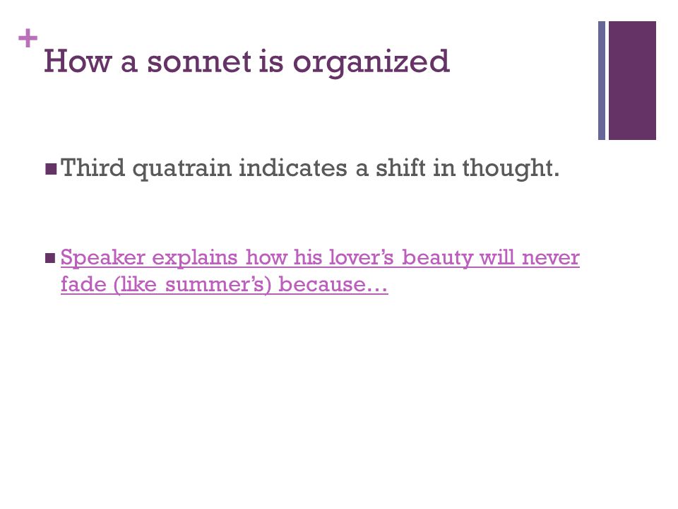 + How a sonnet is organized Third quatrain indicates a shift in thought.