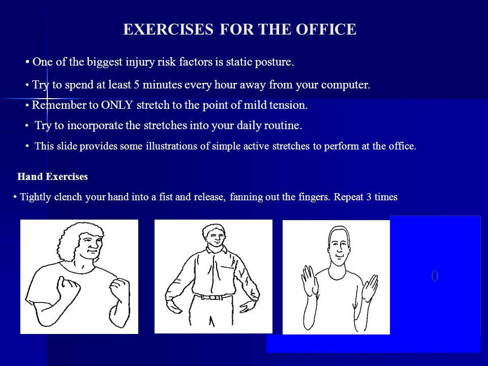 21 EXERCISES FOR THE OFFICE Hand Exercises 0 One of the biggest injury risk factors is static posture.