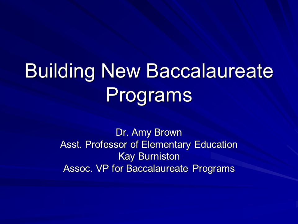 Building New Baccalaureate Programs Dr. Amy Brown Asst.