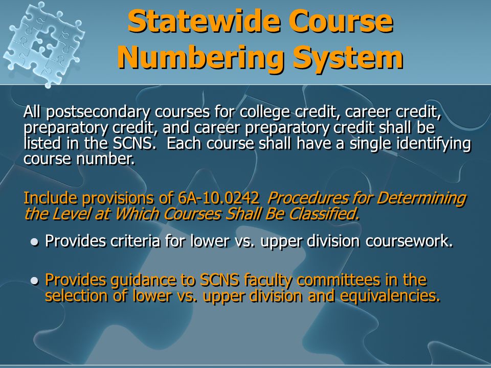 Statewide Course Numbering System All postsecondary courses for college credit, career credit, preparatory credit, and career preparatory credit shall be listed in the SCNS.