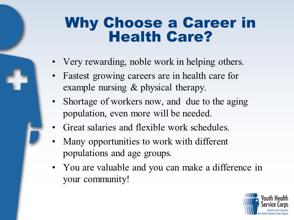 Why Choose a Career in Health Care. Very rewarding, noble work in helping others.