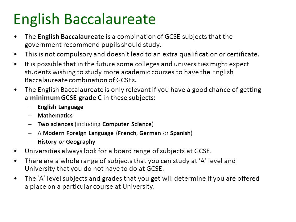 The English Baccalaureate is a combination of GCSE subjects that the government recommend pupils should study.