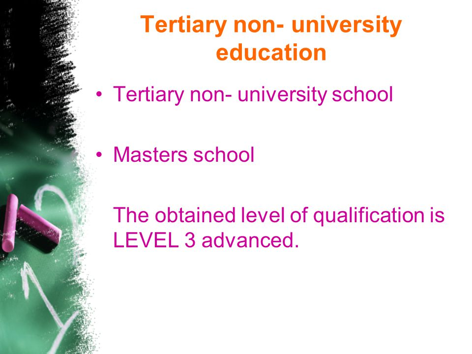 Tertiary non- university education Tertiary non- university school Masters school The obtained level of qualification is LEVEL 3 advanced.