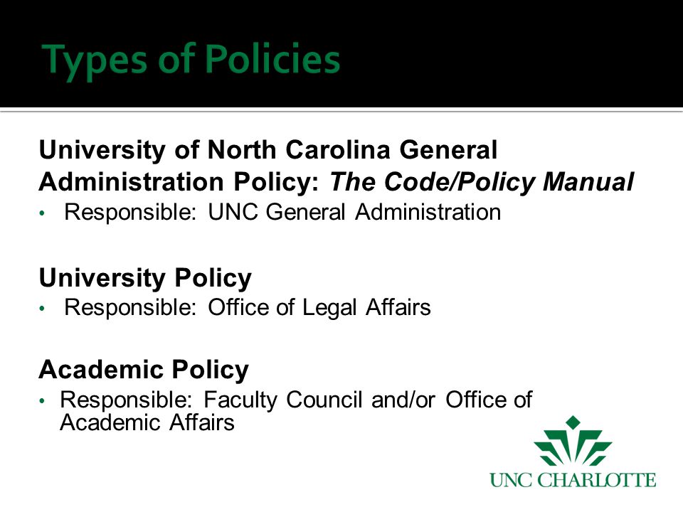 University of North Carolina General Administration Policy: The Code/Policy Manual Responsible: UNC General Administration University Policy Responsible: Office of Legal Affairs Academic Policy Responsible: Faculty Council and/or Office of Academic Affairs