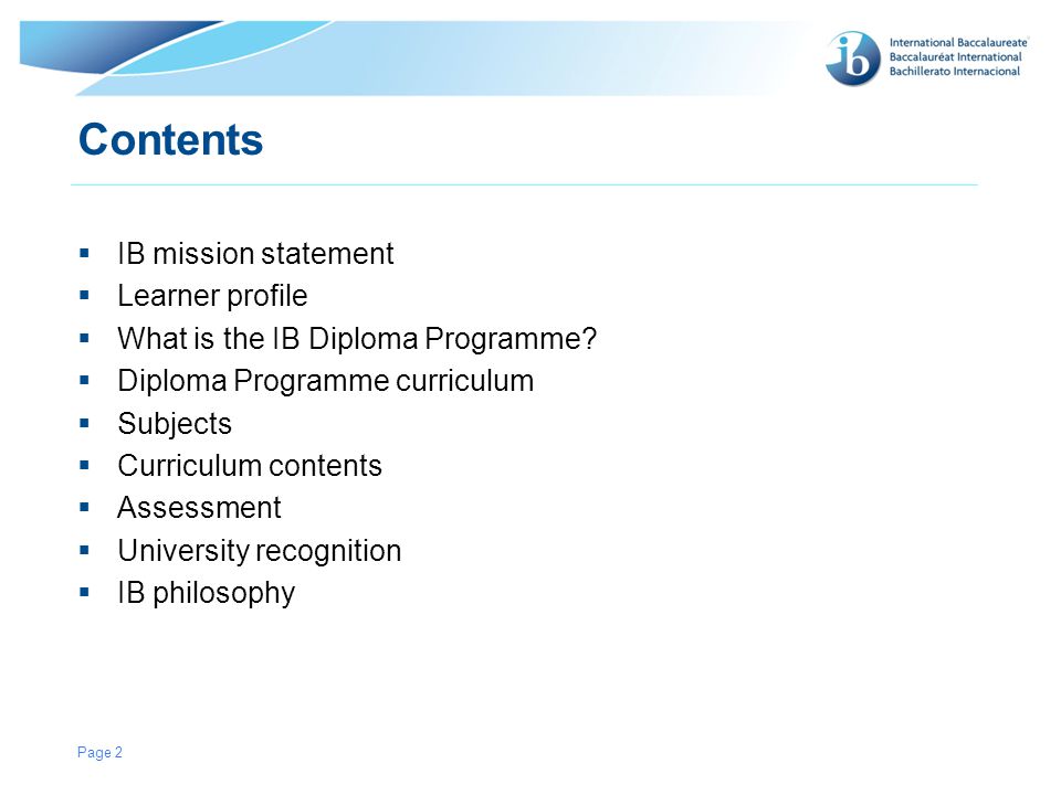 © International Baccalaureate Organization 2007 Contents  IB mission statement  Learner profile  What is the IB Diploma Programme.