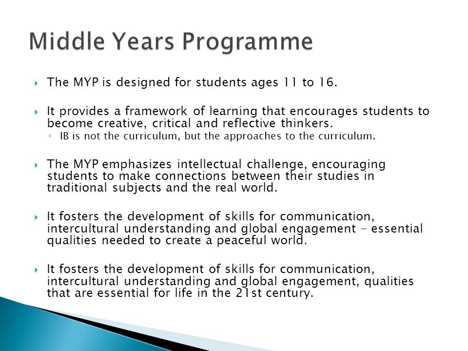  The MYP is designed for students ages 11 to 16.
