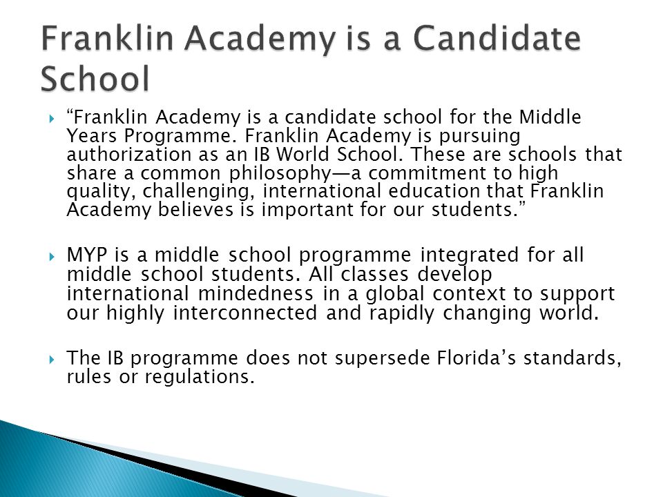  Franklin Academy is a candidate school for the Middle Years Programme.