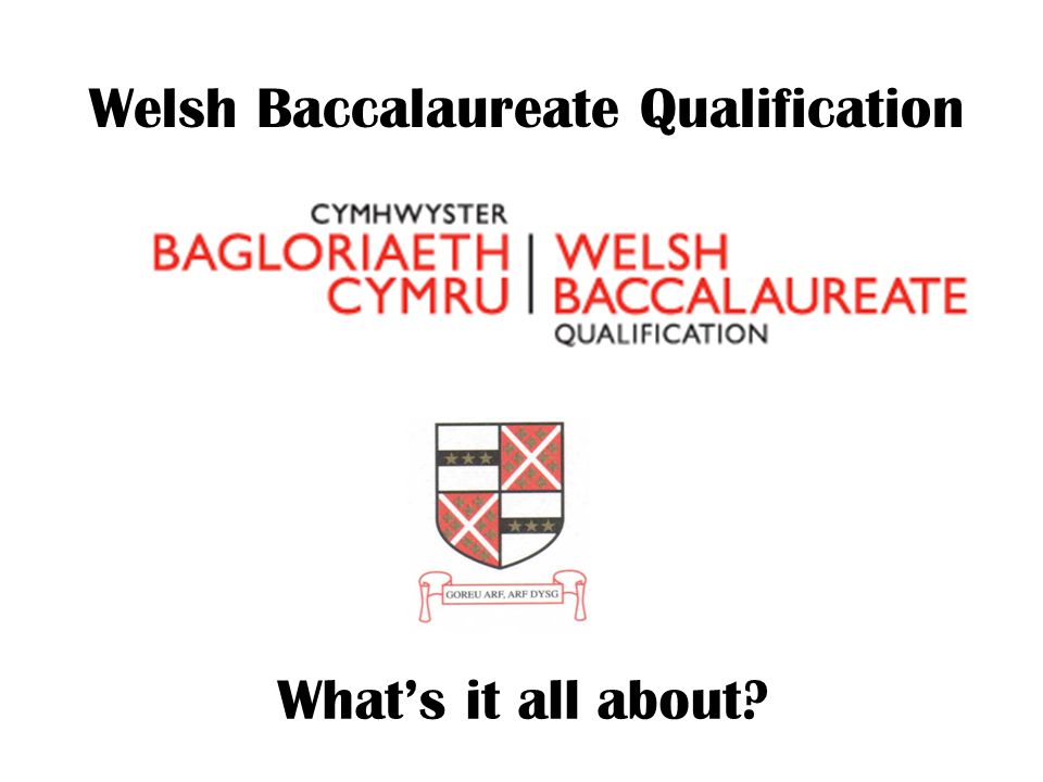 Welsh Baccalaureate Qualification What’s it all about