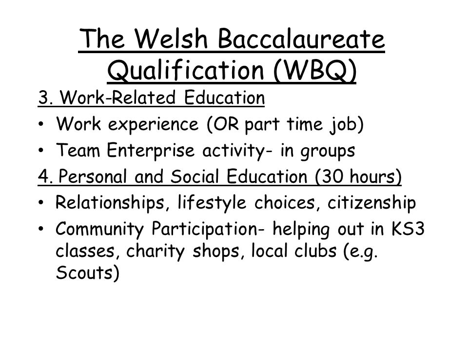 The Welsh Baccalaureate Qualification (WBQ) 3.